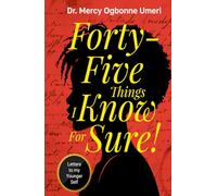 Forty-Five Things I know for Sure: Letters to my Younger Self