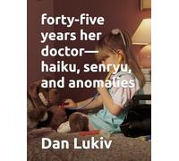 forty-five years her doctor-haiku, senryu, and anomalies