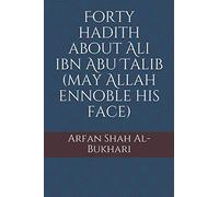 Forty hadith about Ali ibn Abu Talib (may Allah ennoble his face) (Sheikhy Notes)