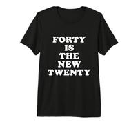 Forty is The New Twenty - Funny Quotes Premium T-Shirt