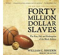 Forty Million Dollar Slaves: The Rise, Fall, and Redemption of the Black Athlete