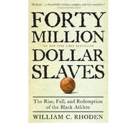 [ FORTY MILLION DOLLAR SLAVES: THE RISE, FALL, AND REDEMPTION OF THE BLACK ATHLETE ] BY Rhoden, William C. ( Author ) Jul - 2007 [ Paperback ]