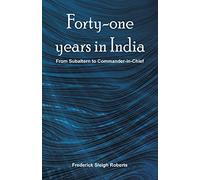 Forty-one years in India: From Subaltern To Commander-In-Chief