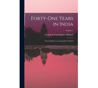Forty-One Years in India : From Subaltern to Commander-In-Chief; Volume 1