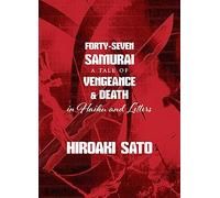 Forty-Seven Samurai: A Tale of Vengeance & Death in Haiku and Letters