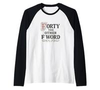 Forty The Other F Word Fortieth Birthday Raglan Baseball Tee