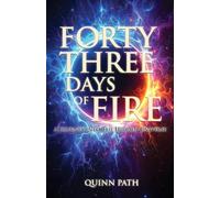 Forty-Three Days Of Fire: A Journey Into The Hidden Universe: A Journey Into The Hidden Universe