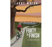 Forty to Finish: Cycling to Victory on the TransAmerica Bike Trail: 2 (Adventure Travel Series)