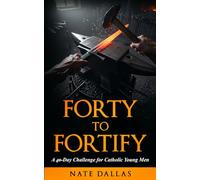 Forty to Fortify: A 40-Day Challenge for Catholic Young Men