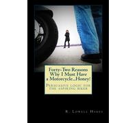 Forty-two Reasons Why I Must Have a Motorcycle...Honey!