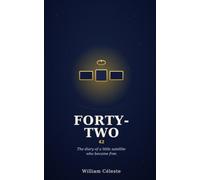 Forty-Two: The Diary of a Little Satellite Sent to Explore the Universe (and Itself)