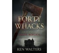 Forty Whacks: The Legend of Lizzie Borden (True Crime)