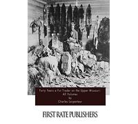Forty Years a Fur Trader on the Upper Missouri: All Volumes