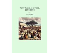 Forty Years at El Paso, 1858-1898 (Classic Books)