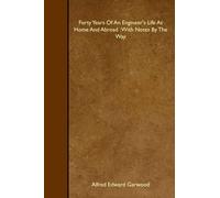 Forty Years Of An Engineer's Life At Home And Abroad : With Notes By The Way