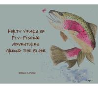 Forty Years of Fly-Fishing Adventures Around the Globe