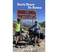 Forty Years To Rome: Helen and Andy's Ruby Wedding Anniversary Cycle Ride (Long Distance Journeys by Bicycle)