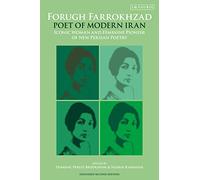 Forugh Farrokhzad, Poet of Modern Iran: Iconic Woman and Feminine Pioneer of New Persian Poetry