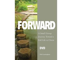 Forward: A Small Group Journey Toward a Full Life in Christ