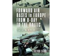 Forward Air Bases in Europe from D-Day to the Baltic: Supporting the Allied Advance