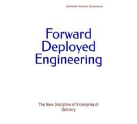 Forward Deployed Engineering: The New Discipline of Enterprise AI Delivery
