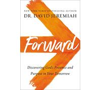 Forward: Discovering God’s Presence and Purpose in Your Tomorrow