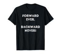 Forward Ever Backward Never Inspirational Future Toward Fun T-Shirt