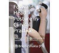 Forward Head Posture in Clinical Practice: An Evidence-Based Guide for Physiotherapy Students, Researchers, and Healthcare Professionals