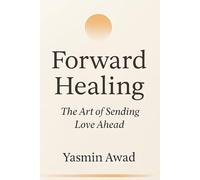 Forward Healing: The Art of Sending Love Ahead