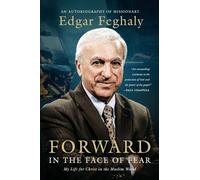 Forward in the Face of Fear: My Life for Christ in the Muslim World