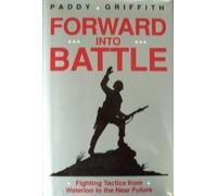 Forward into Battle: Fighting Tactics from Waterloo to the Near Future