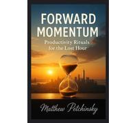 Forward Momentum: Productivity Rituals for the Lost Hour (Apophis Nexus)