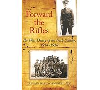 Forward the Rifles: The 1914-1918 War Diary of Captain David Campbell, MC