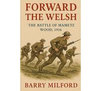 Forward The Welsh: The Battle of Mametz Wood, 1916