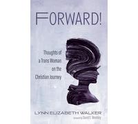 Forward!: Thoughts of a Trans Woman on the Christian Journey