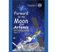 Forward to the Moon with Artemis Explorer Activities (Ages 5-12): Fun, Engaging Activities About Lunar Exploration from Apollo to Artemis!