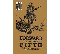 Forward with the Fifth: The Story of Five Years War Service, Fifth Inf. Batt., AIF