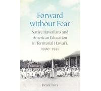 Forward without Fear: Native Hawaiians and American Education in Territorial Hawai'i, 1900-1941 (Studies in Pacific Worlds)