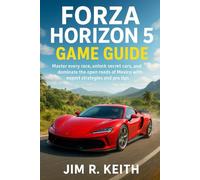 Forza Horizon 5 Game Guide: Master every race, unlock secret cars, and dominate the open roads of Mexico with expert strategies and pro tips