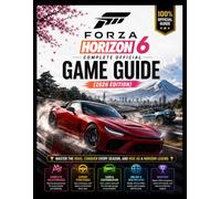 FORZA HORIZON 6 - COMPLETE OFFICIAL GAME GUIDE (2026 EDITION): Master the Road, Conquer Every Season, and Rise as a Horizon Legend