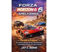 Forza Horizon 6 Spielführer: Throttle to Legend: Der ultimative Begleiter für Open-World-Dominanz, unzerbrechliche Melodien und ewigen Festruhm