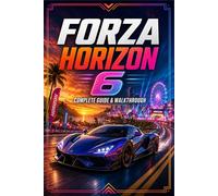 FORZA HORIZON 6 Strategies, Secrets, and Full Completion Guide