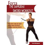 Forza The Samurai Sword Workout: Kick Butt and Get Buff with High-Intensity Sword Fighting Moves (Dirty Everyday Slang)