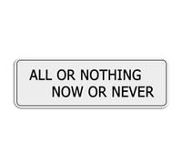FOSHIN All Or Nothing Now Or Never Acrylic Sign For Wall Long Lasting With Double Sided Tape In The Back - 10"" X 3""Inch