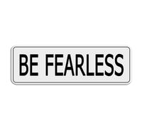 FOSHIN Be Fearless Acrylic Sign For Wall Self-Adhesives Sign For Door Or Wall 10 X 3 Inch Premium Acrylic Design Plate