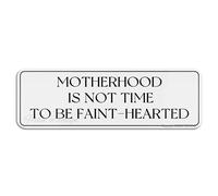 FOSHIN Motherhood Is No Time To Be Faint-Hearted Wall Or Door Sign Sign With Adhesive 10"" X 3"" Easy To Install And Highly Visible For Office And Business Highly Visible, Acrylic4