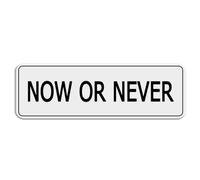 FOSHIN Now Or Never Acrylic Sign For Wall Room Decor Indoor & Outdoor Signs For Home Office Work 10"" X 3""