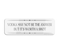 FOSHIN Vodka May Not Be The Answer But It'S Worth A Shot 10""X3"" Thick Acrylic Self-Adhesive Modern Design Sign Easy To Install