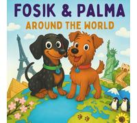 Fosik & Palma - Around the World: Wholesome Animal Adventure Stories for Kids | Picture Book with Dogs, Global Cultures & Life Lessons | Ages 3-10