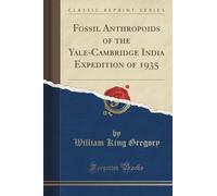 Fossil Anthropoids of the Yale-Cambridge India Expedition of 1935 (Classic Reprint)